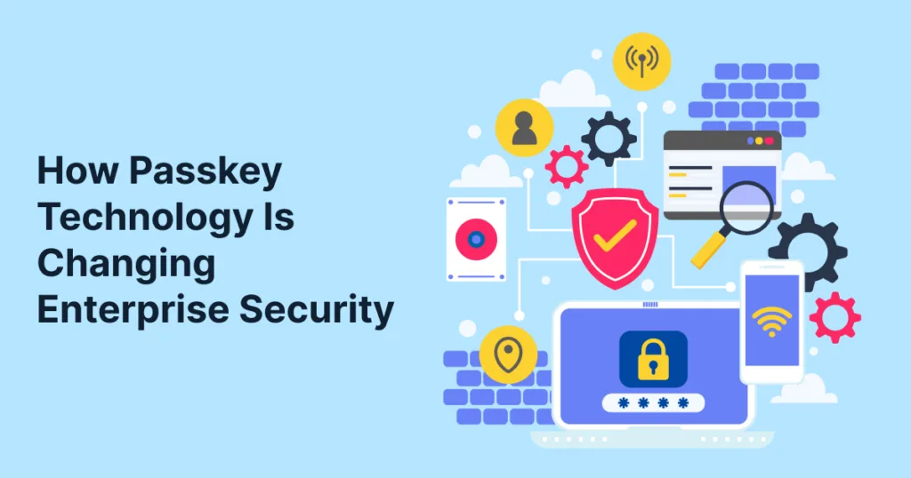 How Passkey Technology Is Changing Enterprise Security