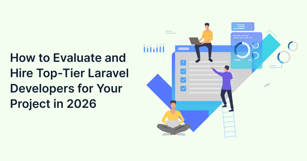 How to Evaluate and Hire Top-Tier Laravel Developers for Your Project in 2026