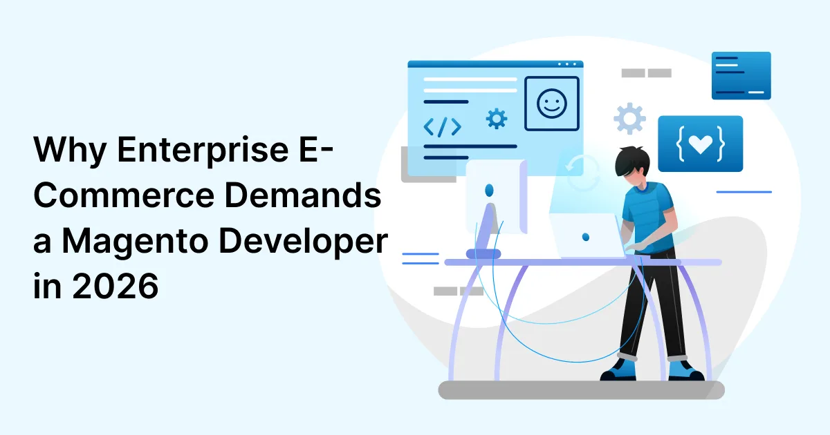 Why Enterprise E-Commerce Demands a Magento Developer in 2026