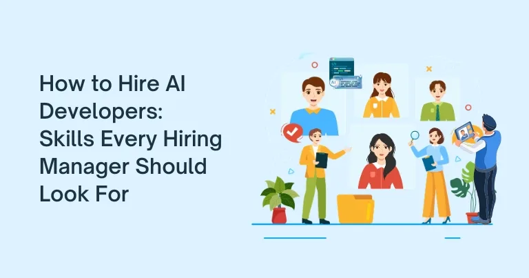 How to Hire AI Developers: Skills Every Hiring Manager Should Look For