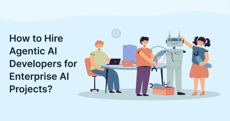 How to Hire Agentic AI Developers for Enterprise AI Projects?